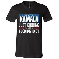 IM With Kamala Just Kidding IM Not A Fucking Idiot Gift V-Neck T-Shirt