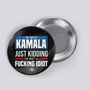 IM With Kamala Just Kidding IM Not A Fucking Idiot Gift Button