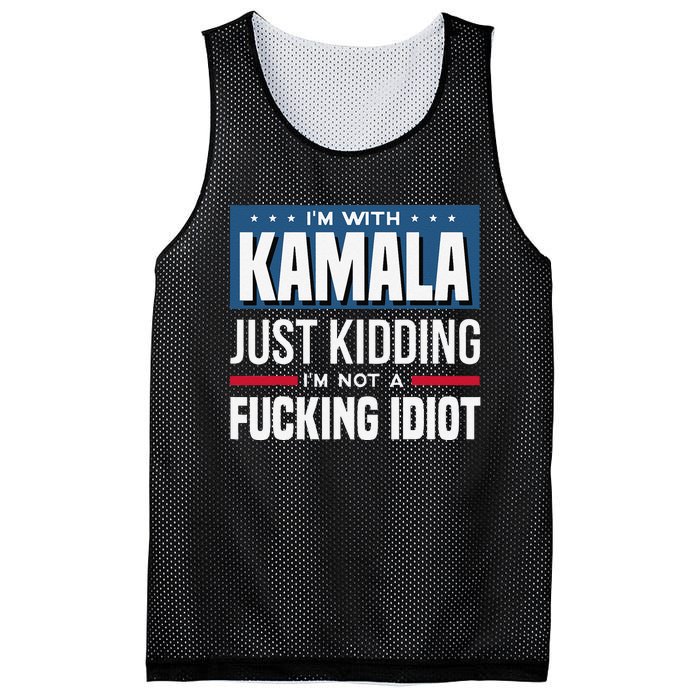 IM With Kamala Just Kidding IM Not A Fucking Idiot Gift Mesh Reversible Basketball Jersey Tank