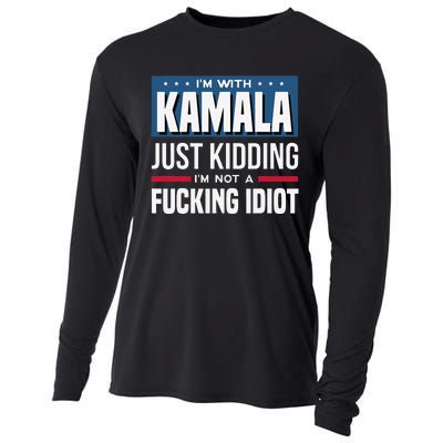 IM With Kamala Just Kidding IM Not A Fucking Idiot Gift Cooling Performance Long Sleeve Crew