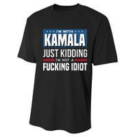 IM With Kamala Just Kidding IM Not A Fucking Idiot Gift Performance Sprint T-Shirt