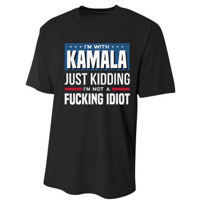 IM With Kamala Just Kidding IM Not A Fucking Idiot Gift Performance Sprint T-Shirt