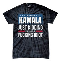 IM With Kamala Just Kidding IM Not A Fucking Idiot Gift Tie-Dye T-Shirt