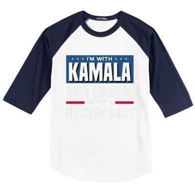 IM With Kamala Just Kidding IM Not A Fucking Idiot Gift Baseball Sleeve Shirt