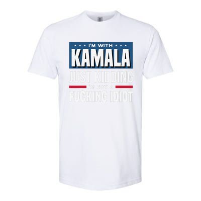 IM With Kamala Just Kidding IM Not A Fucking Idiot Gift Softstyle CVC T-Shirt