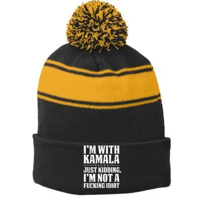 IM With Kamala Just Kidding IM Not A Fucking Idiot (Back) Stripe Pom Pom Beanie