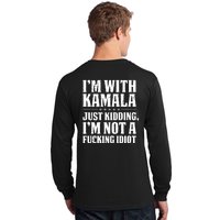 IM With Kamala Just Kidding IM Not A Fucking Idiot (Back) Long Sleeve Shirt