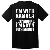 IM With Kamala Just Kidding IM Not A Fucking Idiot (Back) Tall T-Shirt