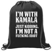 IM With Kamala Just Kidding IM Not A Fucking Idiot (Back) Sweatshirt Cinch Pack Bag