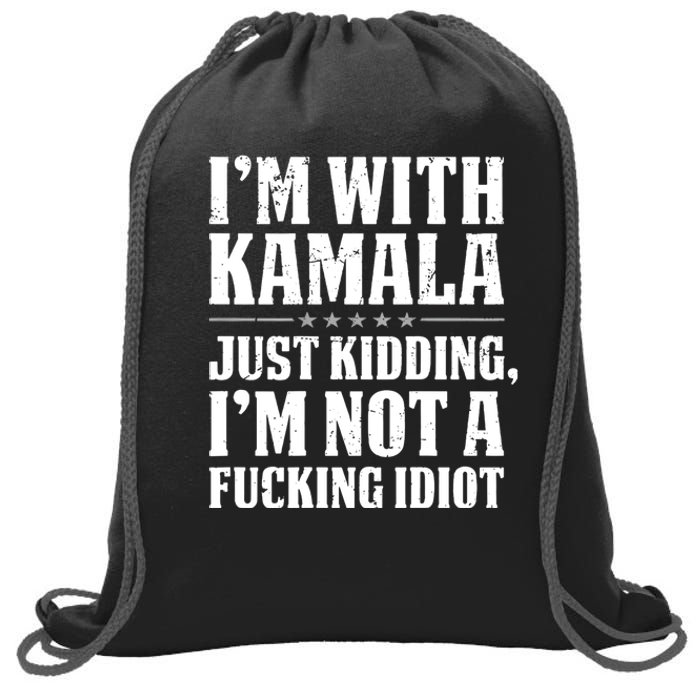 IM With Kamala Just Kidding IM Not A Fucking Idiot (Back) Sweatshirt Cinch Pack Bag