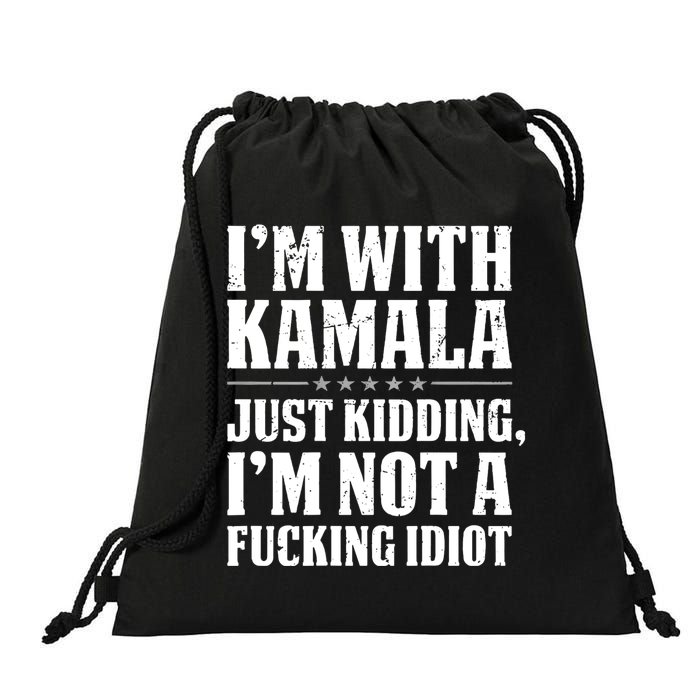 IM With Kamala Just Kidding IM Not A Fucking Idiot (Back) Drawstring Bag