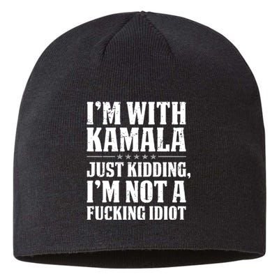 IM With Kamala Just Kidding IM Not A Fucking Idiot (Back) Sustainable Beanie