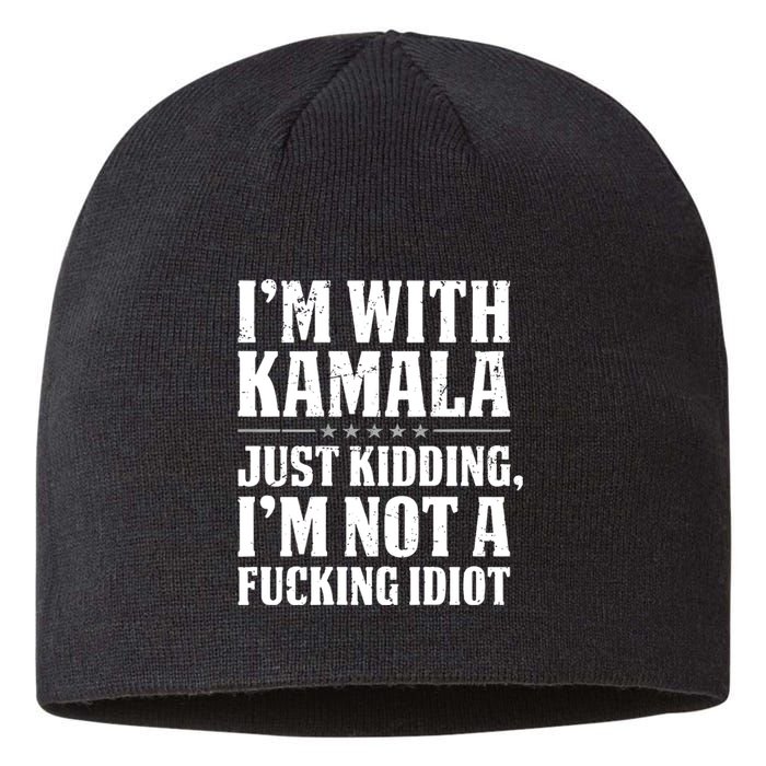 IM With Kamala Just Kidding IM Not A Fucking Idiot (Back) Sustainable Beanie