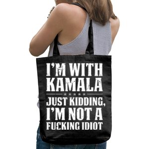 IM With Kamala Just Kidding IM Not A Fucking Idiot (Back) Tote Bag