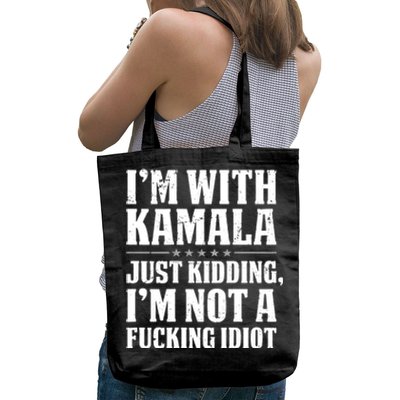 IM With Kamala Just Kidding IM Not A Fucking Idiot (Back) Tote Bag