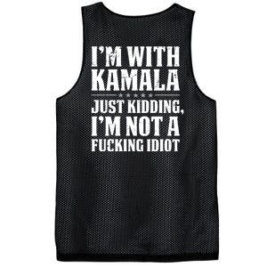 IM With Kamala Just Kidding IM Not A Fucking Idiot (Back) Mesh Reversible Basketball Jersey Tank