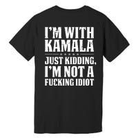 IM With Kamala Just Kidding IM Not A Fucking Idiot (Back) Premium T-Shirt