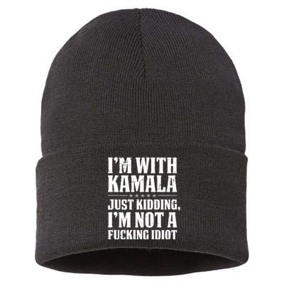 IM With Kamala Just Kidding IM Not A Fucking Idiot (Back) Sustainable Knit Beanie