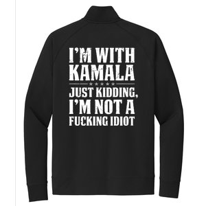 IM With Kamala Just Kidding IM Not A Fucking Idiot (Back) Stretch Full-Zip Cadet Jacket