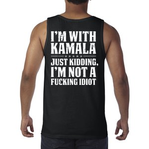 IM With Kamala Just Kidding IM Not A Fucking Idiot (Back) Tank Top