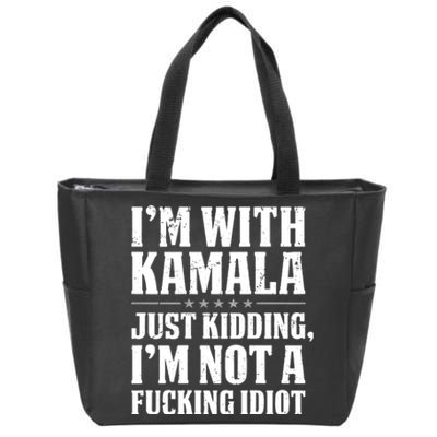 IM With Kamala Just Kidding IM Not A Fucking Idiot (Back) Zip Tote Bag