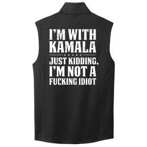 IM With Kamala Just Kidding IM Not A Fucking Idiot (Back) Collective Smooth Fleece Vest