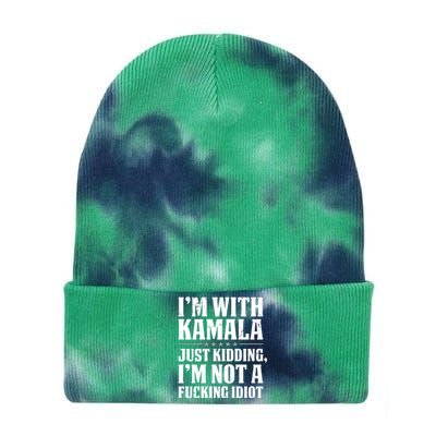 IM With Kamala Just Kidding IM Not A Fucking Idiot (Back) Tie Dye 12in Knit Beanie