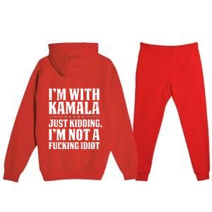 IM With Kamala Just Kidding IM Not A Fucking Idiot (Back) Premium Hooded Sweatsuit Set