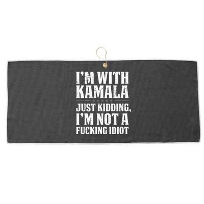 IM With Kamala Just Kidding IM Not A Fucking Idiot Large Microfiber Waffle Golf Towel