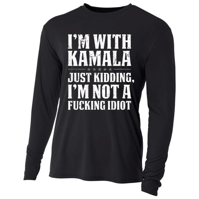 IM With Kamala Just Kidding IM Not A Fucking Idiot Cooling Performance Long Sleeve Crew