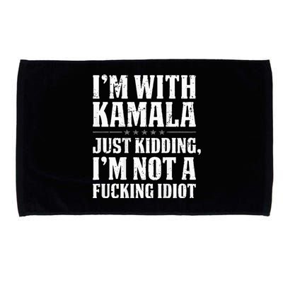 IM With Kamala Just Kidding IM Not A Fucking Idiot Microfiber Hand Towel