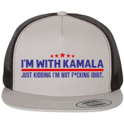 IM With Kamala Just Kidding Not Idiot Republicans For Trump Flat Bill Trucker Hat