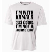 IM With Kamala Just Kidding IM Not A Fucking Idiot Cooling Performance Crew T-Shirt