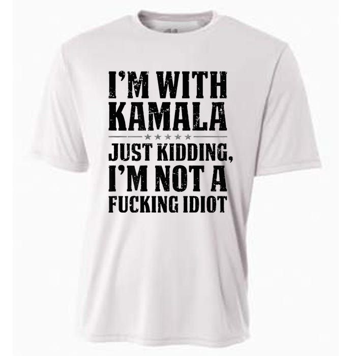 IM With Kamala Just Kidding IM Not A Fucking Idiot Cooling Performance Crew T-Shirt