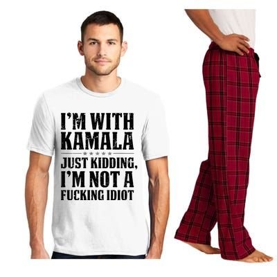 IM With Kamala Just Kidding IM Not A Fucking Idiot Pajama Set