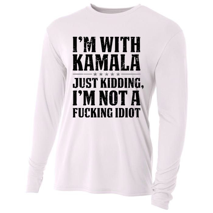 IM With Kamala Just Kidding IM Not A Fucking Idiot Cooling Performance Long Sleeve Crew