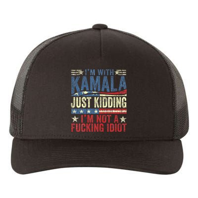 IM With Kamala Just Kidding IM Not A Fucking Idiot Yupoong Adult 5-Panel Trucker Hat