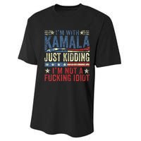 IM With Kamala Just Kidding IM Not A Fucking Idiot Performance Sprint T-Shirt