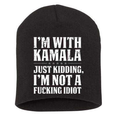 IM With Kamala Just Kidding IM Not A Fucking Idiot Short Acrylic Beanie