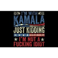 IM With Kamala Just Kidding IM Not A Fucking Idiot Funny Bumper Sticker