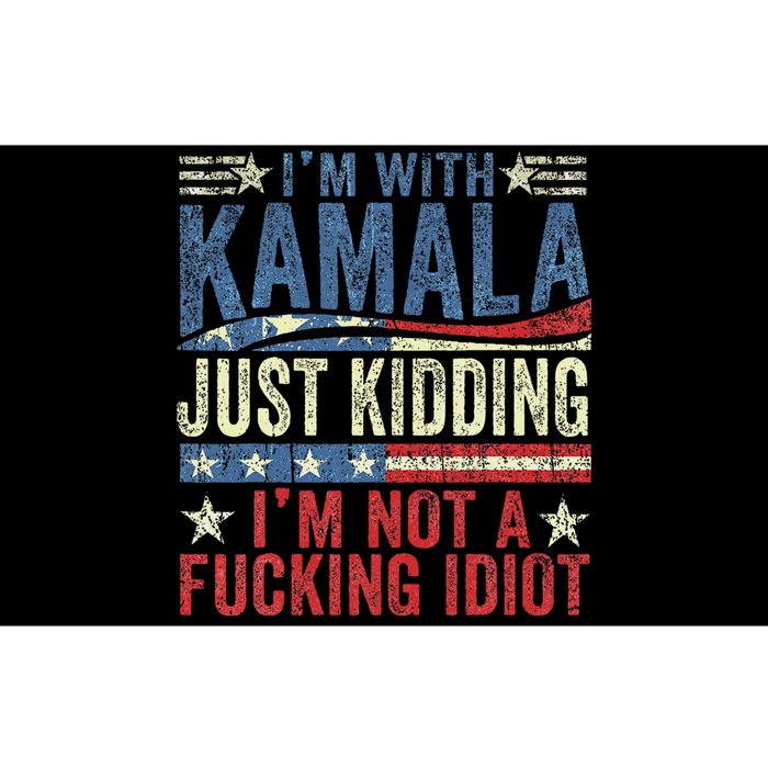 IM With Kamala Just Kidding IM Not A Fucking Idiot Funny Bumper Sticker