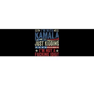 IM With Kamala Just Kidding IM Not A Fucking Idiot Funny Bumper Sticker