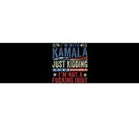 IM With Kamala Just Kidding IM Not A Fucking Idiot Funny Bumper Sticker