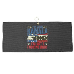 IM With Kamala Just Kidding IM Not A Fucking Idiot Funny Large Microfiber Waffle Golf Towel