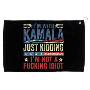 IM With Kamala Just Kidding IM Not A Fucking Idiot Funny Grommeted Golf Towel