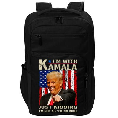 IM With Kamala Just Kidding IM Not A Fucking Idiot Impact Tech Backpack