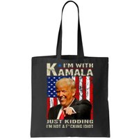 IM With Kamala Just Kidding IM Not A Fucking Idiot Tote Bag