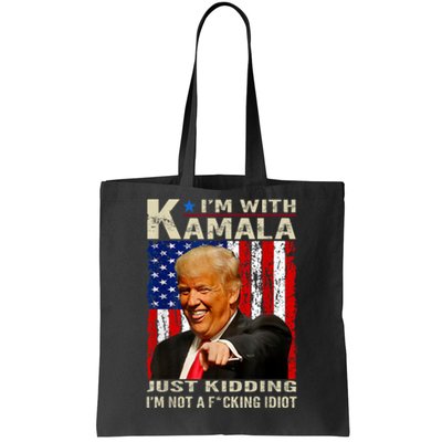 IM With Kamala Just Kidding IM Not A Fucking Idiot Tote Bag