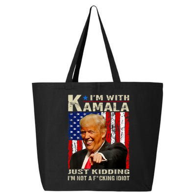 IM With Kamala Just Kidding IM Not A Fucking Idiot 25L Jumbo Tote