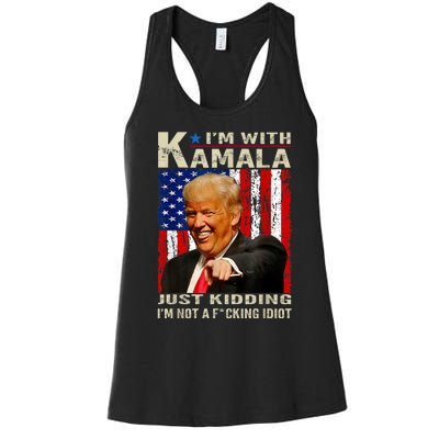 IM With Kamala Just Kidding IM Not A Fucking Idiot Women's Racerback Tank